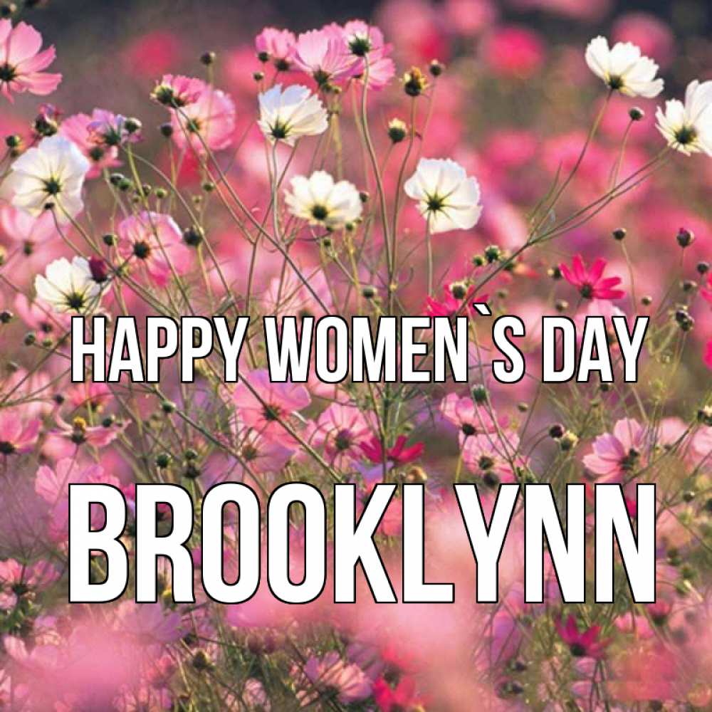 Greetings card с именем, Brooklynn happy women`s day красиво 1 Greetings with text for free download 